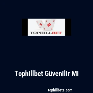 Tophillbet Güvenilir Mi