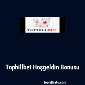 Tophillbet Hoşgeldin Bonusu