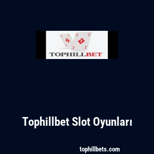 Tophillbet Slot Oyunları