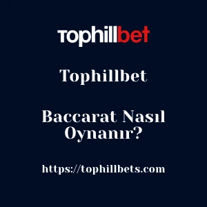 Tophillbet Baccarat Nasıl Oynanır?