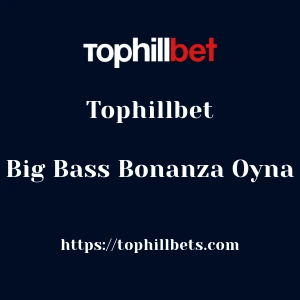 Tophillbet Big Bass Bonanza Oyna