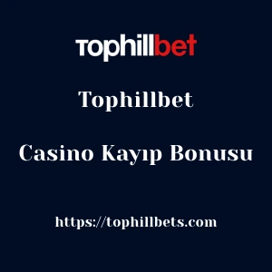 Tophillbet Casino Kayıp Bonusu