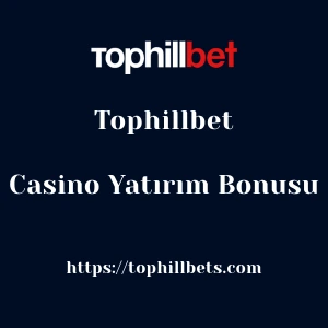 Tophillbet Casino Yatırım Bonusu