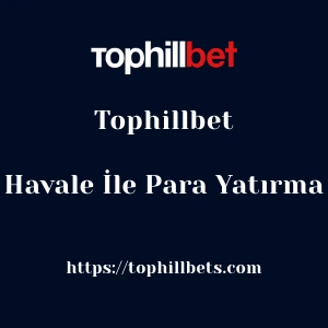 Tophillbet Havale İle Para Yatırma