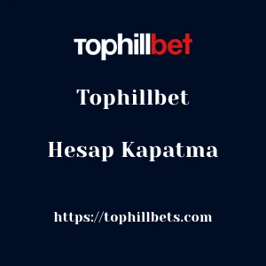Tophillbet Hesap Kapatma