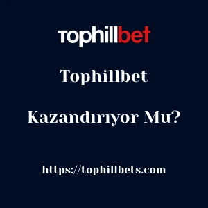 Tophillbet Kazandırıyor Mu?