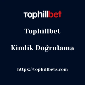 Tophillbet Kimlik Doğrulama