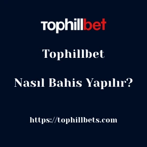 Tophillbet'da Nasıl Bahis Yapılır?