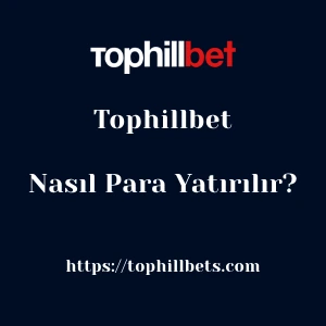 Tophillbet'ya Nasıl Para Yatırılır?